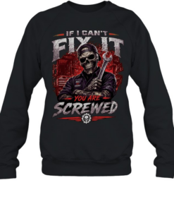 If I Can't Fix It We Are Screwed T Unisex Sweatshirt