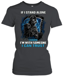 If I Stand Alone I Know I'm With Someone I Can Trust  Classic Women's T-shirt
