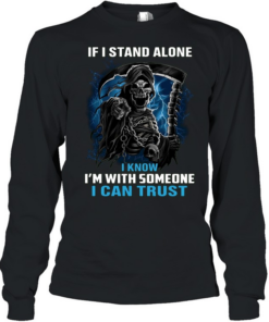 If I Stand Alone I Know I'm With Someone I Can Trust  Long Sleeved T-shirt