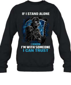 If I Stand Alone I Know I'm With Someone I Can Trust  Unisex Sweatshirt