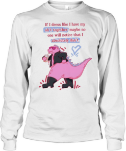 If I dress like I have my shit together maybe no one will notice that I absolutely don’t Long Sleeved T-shirt