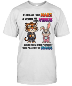If Men Are From Mars & Women Are From Venus I Assume Those Other Genders Were Pulled Out Of Uranus T Classic Men's T-shirt