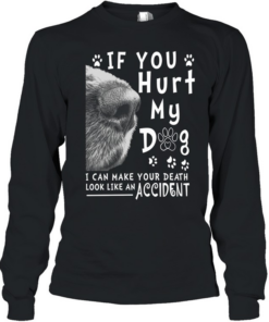If You Hurt My Dog T Long Sleeved T-shirt