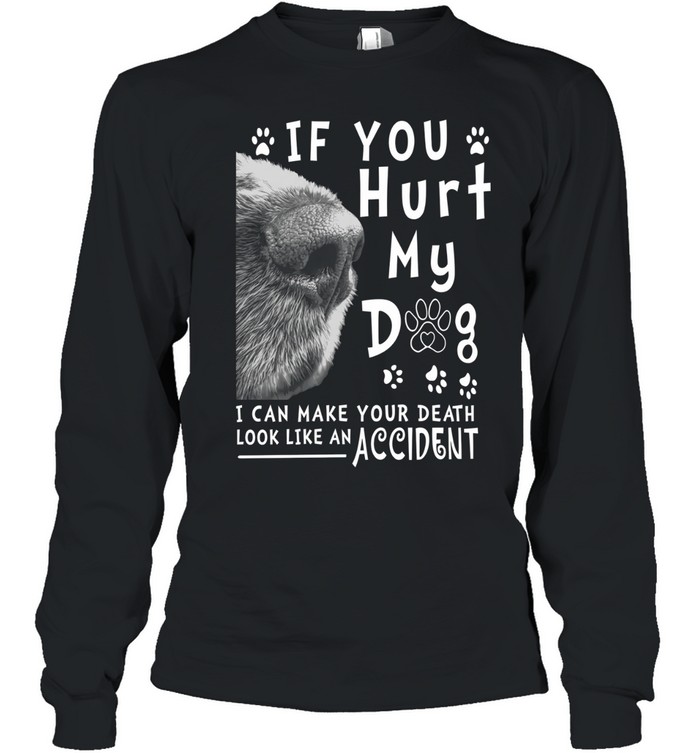 If You Hurt My Dog T Long Sleeved T-shirt