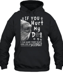 If You Hurt My Dog T Unisex Hoodie