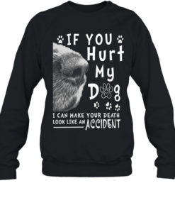 If You Hurt My Dog T Unisex Sweatshirt