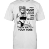 If my bush grows thicker than your beard then watch your tone Classic Men's T-shirt