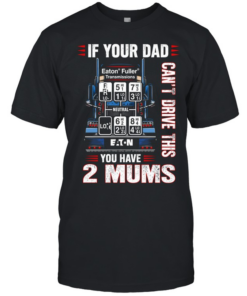 If your dad can’t drive this you have 2 mums  Classic Men's T-shirt