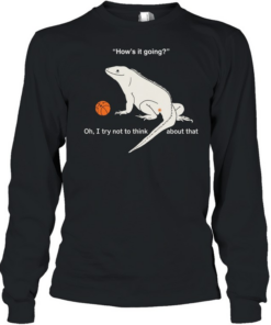 Iguana how’s it going oh I try not to think about that  Long Sleeved T-shirt