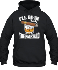 I’ll Be In The Backyard Cigar T Unisex Hoodie