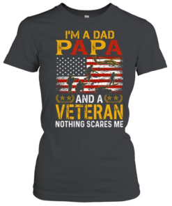 I'm A Dad Papa And A Veteran Nothing Scares Me T Classic Women's T-shirt