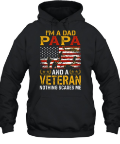 I'm A Dad Papa And A Veteran Nothing Scares Me T Unisex Hoodie