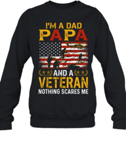 I'm A Dad Papa And A Veteran Nothing Scares Me T Unisex Sweatshirt