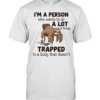 I'm A Person Who Wants To Do A Lot Of Things Trapped In A Body That Doesn't T Classic Men's T-shirt