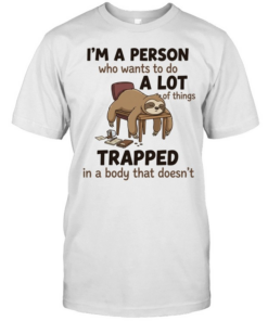 I'm A Person Who Wants To Do A Lot Of Things Trapped In A Body That Doesn't T Classic Men's T-shirt