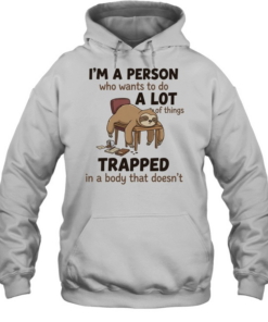 I'm A Person Who Wants To Do A Lot Of Things Trapped In A Body That Doesn't T Unisex Hoodie