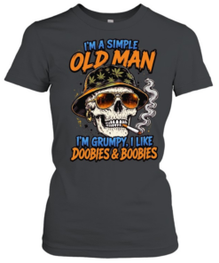 I'm A Simple Old Man I'm Grumpy I Like Doobies & Boobies T Classic Women's T-shirt