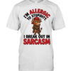 I'm Allergic To Stupidity I Break Out In Sarcasm  Classic Men's T-shirt