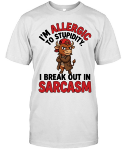 I'm Allergic To Stupidity I Break Out In Sarcasm  Classic Men's T-shirt