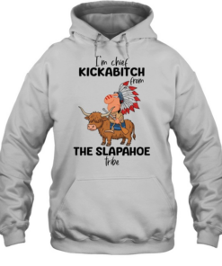 I'm Chief Kickabitch From The Slapahoe Tribe  Unisex Hoodie