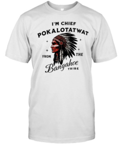 I’m Chief Pokalotatwat from the Bangahoe retro T Classic Men's T-shirt