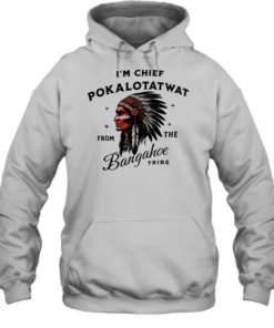 I’m Chief Pokalotatwat from the Bangahoe retro T Unisex Hoodie