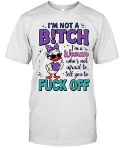 I'm Not A B!tch I'm A Woman Who's Not Afraid To Tell You To Fuck Off  Classic Men's T-shirt