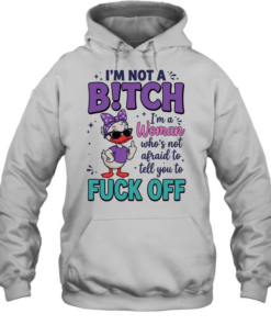 I'm Not A B!tch I'm A Woman Who's Not Afraid To Tell You To Fuck Off  Unisex Hoodie