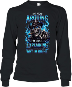 I'm Not Arguing I'm Just Explaining Why I'm Right  Long Sleeved T-shirt