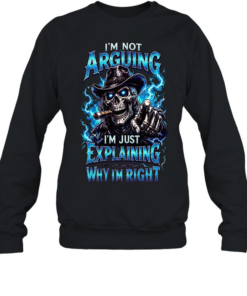 I'm Not Arguing I'm Just Explaining Why I'm Right  Unisex Sweatshirt