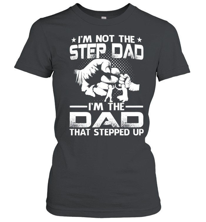 I'm Not The Step Dad Classic Women's T-shirt