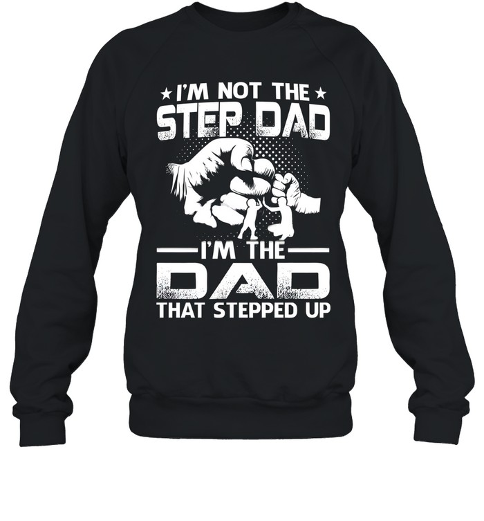 I'm Not The Step Dad Unisex Sweatshirt
