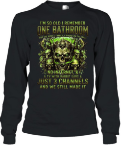 I'm So Old I Remember One Bathroom For The Whole Family A Phone On The Wall T Long Sleeved T-shirt