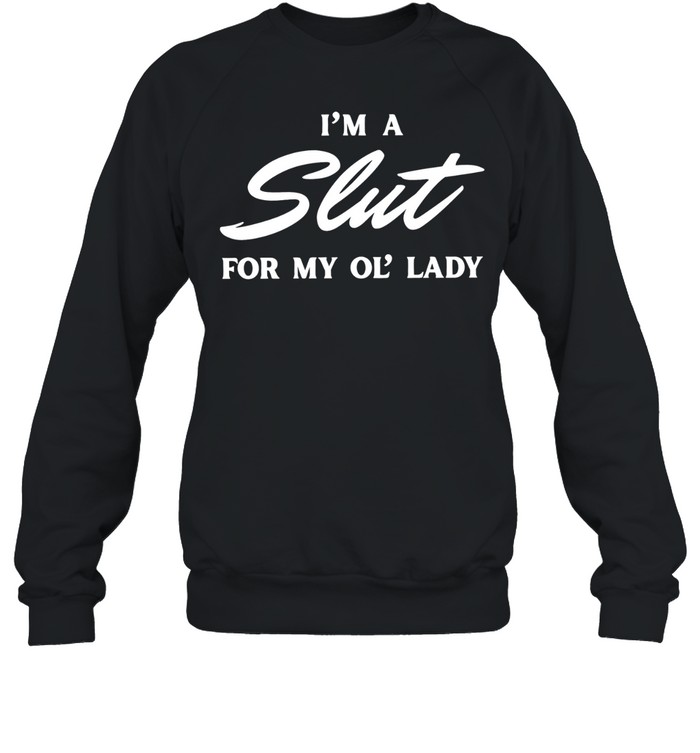 I’m a slut for my ol’ lady Unisex Sweatshirt