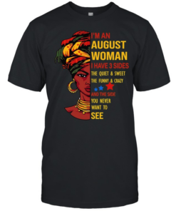 I’m an August woman I have 3 sides the quiet and sweet  Classic Men's T-shirt