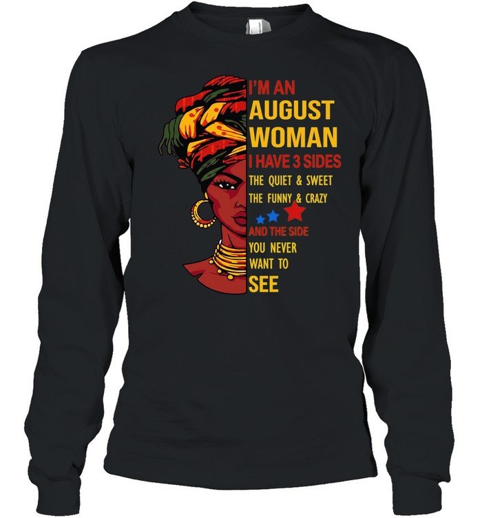 I’m an August woman I have 3 sides the quiet and sweet Long Sleeved T-shirt