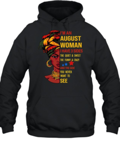 I’m an August woman I have 3 sides the quiet and sweet Unisex Hoodie