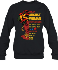 I’m an August woman I have 3 sides the quiet and sweet Unisex Sweatshirt