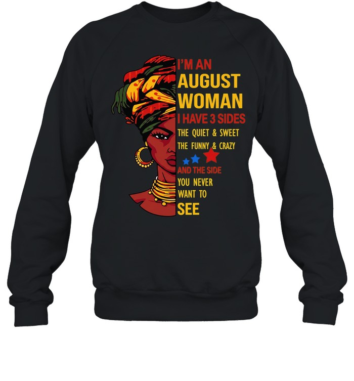 I’m an August woman I have 3 sides the quiet and sweet Unisex Sweatshirt
