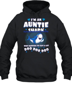 I’m an Auntie shark who happens to cuss a lot Doo Doo Doo T Unisex Hoodie