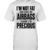 I’m not fat cause I’m precious god gave me airbags Classic Men's T-shirt