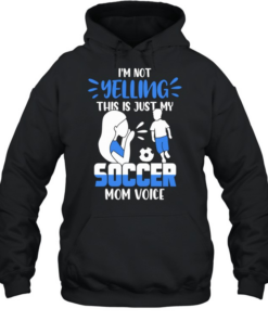 I’m not yelling this is just my soccer mom voice T Unisex Hoodie