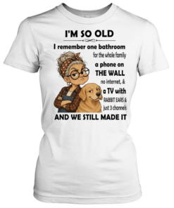 I’m so old I remember one bathroom for the whole family a phone on the wall no internet  Classic Women's T-shirt