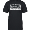 In My Defense I Was Left Unsuper Vised Classic Men's T-shirt