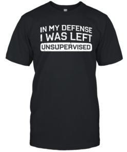 In My Defense I Was Left Unsuper Vised Classic Men's T-shirt