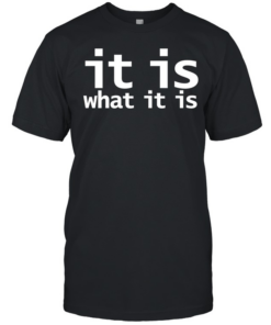 It is what it is T Classic Men's T-shirt
