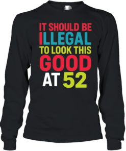 It should be illegal to look this good at 52  Long Sleeved T-shirt