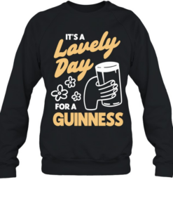 It’s a lovely day for a guinness beer  Unisex Sweatshirt