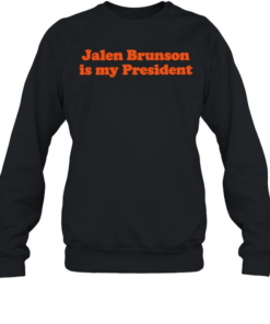 Jalen Brunson Is My President T Unisex Sweatshirt