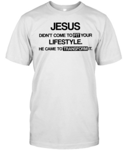Jesus didn’t come to fit your lifestyle he came to transform it  Classic Men's T-shirt